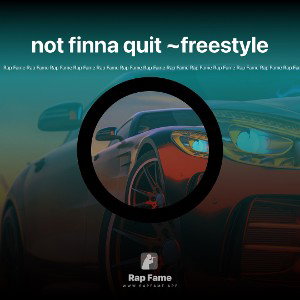 not finna quit ~freestyle