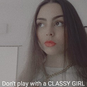 #Don't play with a CLASSY GIRL 