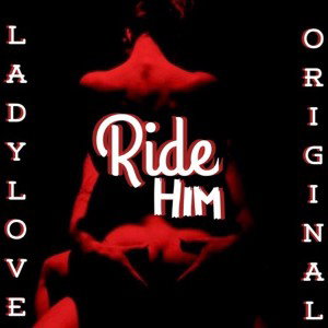 🚨 LadyLove - Ride Him 🚨