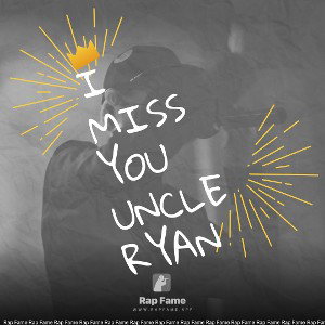 I miss you uncle Ryan 