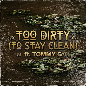 too dirty (to stay clean) [LIVE] << ft. tommy G >>