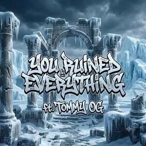 you ruined everything ft. tommy OG