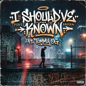I should've known ft. tommy OG
