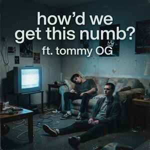 how'd we get so numb? ft. tommy OG