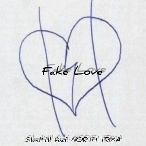 Fake love - SILENTHILL (feat. NORTH TRIXA) 