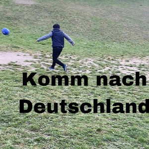 komm nach Deutschland 