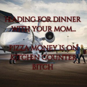 heading out son , see u later 