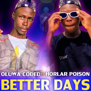 Oluwa CODE ft Horlar Poison_Better Days