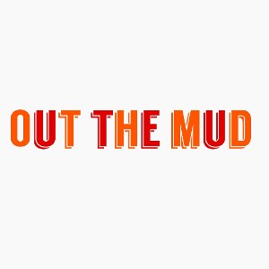 Make it out the mud 