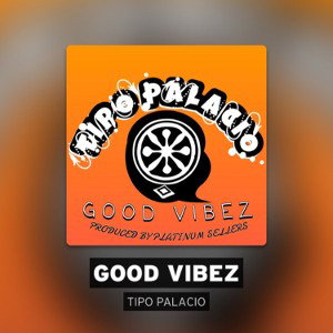 Tipo Palacio - Good Vibez