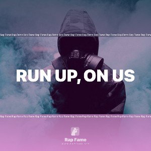 Run up, on us