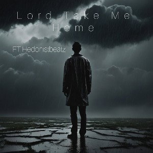 Lord take me home ft Hedonistbeatz
