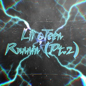 Lil 6Teen - Runnin' (Pt.2)
