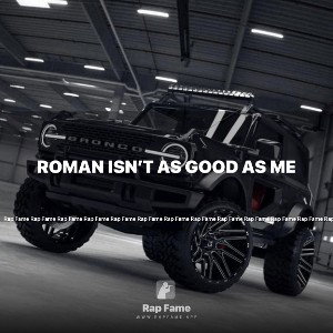 Roman isn’t as good as me