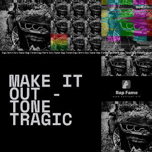 MAKE IT OUT - Tone Tragic