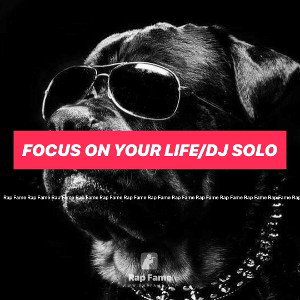 focus on your life/dj solo