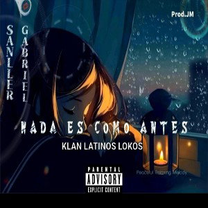 Klan Latinos Lokos - SANLLER JIM  GABRIEL  NADA ES COMO ANTES _Prod.JM_