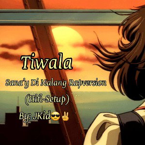 MC JKid😎✌️ - Tiwala (Sana'y Di Nalang Tagalog Rap Version) 