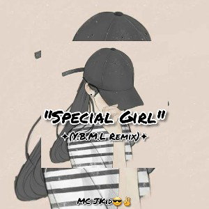  Special Girl - JKid😎✌️ (Y.A.B.M.L  Remix)