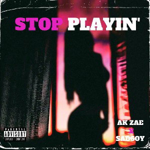 Stop playin(With Ak Zae)