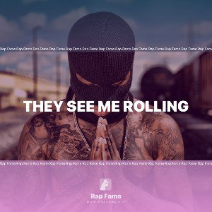 THEY SEE ME ROLLING 