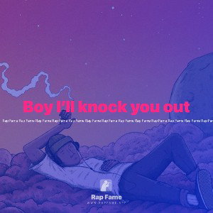 Boy I’ll knock you out 