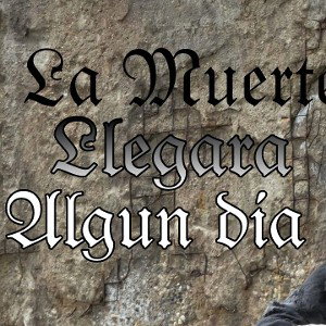La Muerte Llegará Algún Día 
