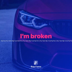 I’m broken