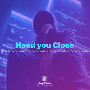 Need you Close