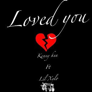Loved you ft Lil Xylo