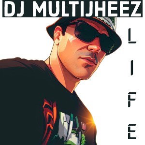 Dj MultiJheez - Life 