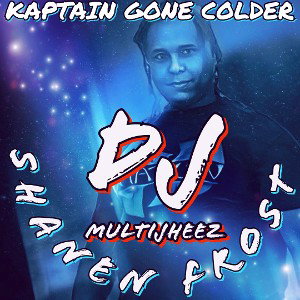 Dj MultiJheez X Shanen Frost - Kaptain Gone Colder 