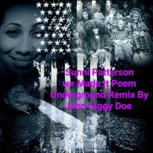 Sunni Patterson Poem We Made It Underground Remix By John Diggy Doe