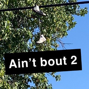 Ain’t bout 2 (Feat U-N-O)