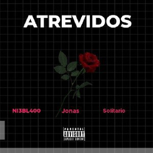 ATREVIDOS - NI3BL400 , Jonás ft solitario 