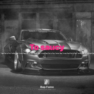 To saucy