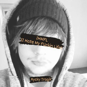 (IHMFL)I Hate My Fuckin Life