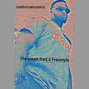 Rawb Renaissance - The Heart Part 5 Freestyle