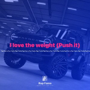 I love the weight (Push it)