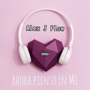 “AHORA PIENSO EN MI” (Alex J Flow)