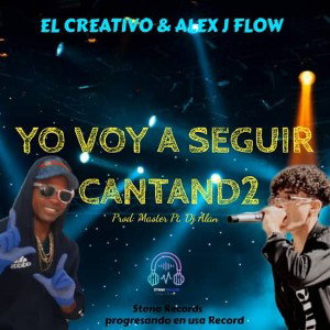 Alex J Flow - Yo Voy A Seguir Cantan2 🔥