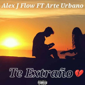 Alex J Flow FT Arte Urbano - Te Extraño 💔 [Rap SAD]