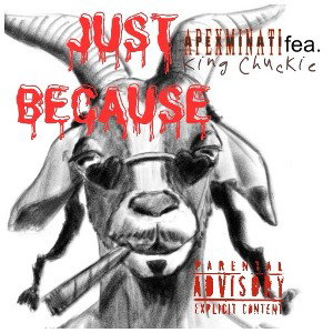JUST BECAUSE_APEXMINATI_fea.KING CHUCKIE 