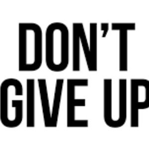 don’t give up 