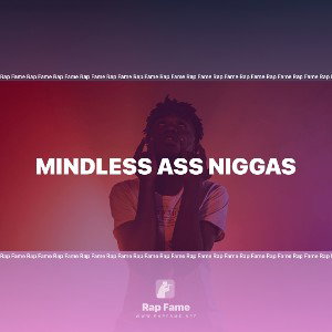 Mindless Ass Niggas