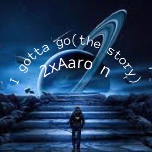 I gotta go(the story)pt2-ĒchØ