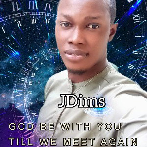j Dimogu - JDims - GOD be with you till we meet again