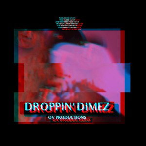 DROPPIN’ DIMEZ ~ OV 🦾