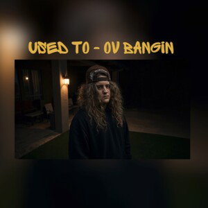USED TO - OV BANGIN