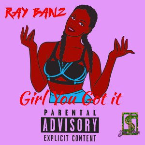 Girl You Got It - Ray Banz